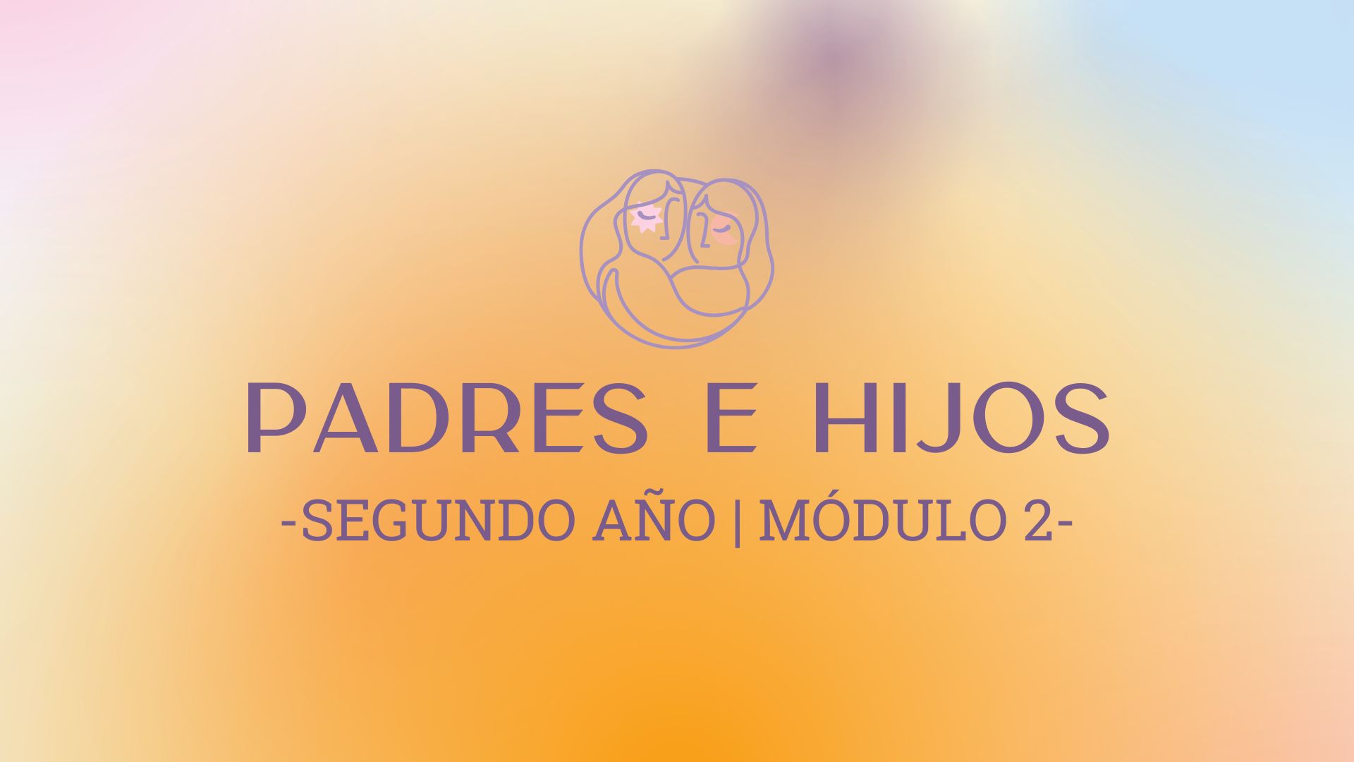 Módulo 2 – Padres e Hijos II